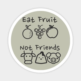 Eat Fruit Not Friends - Funny Vegan Magnet